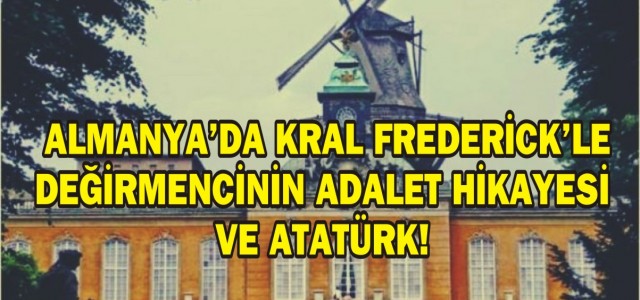 ALMANYA'DA KRAL FREDERİCK'LE  DEĞİRMENCİNİN ADALET HİKAYESİ VE ATATÜRK!