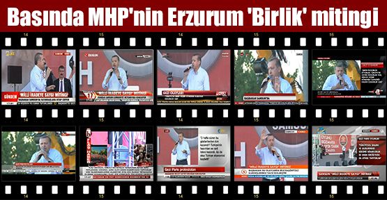 Basında MHP'nin Erzurum 'Birlik' mitingi