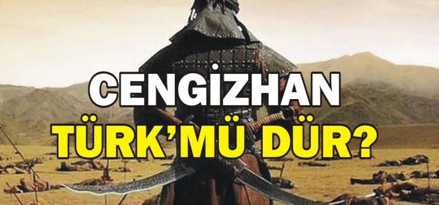 Cengiz Han Türk'mü dür?