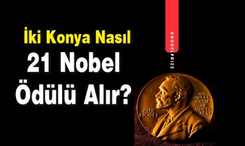 İki Konya Nasıl 21 Nobel Ödülü Alır ?