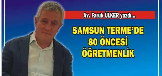 SAMSUN TERME'DE 80 ÖNCESİ ÖĞRETMENLİK