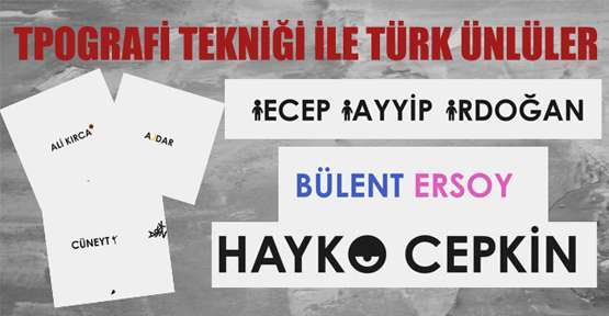 Tipografi Tekniği İle Türk Ünlüler