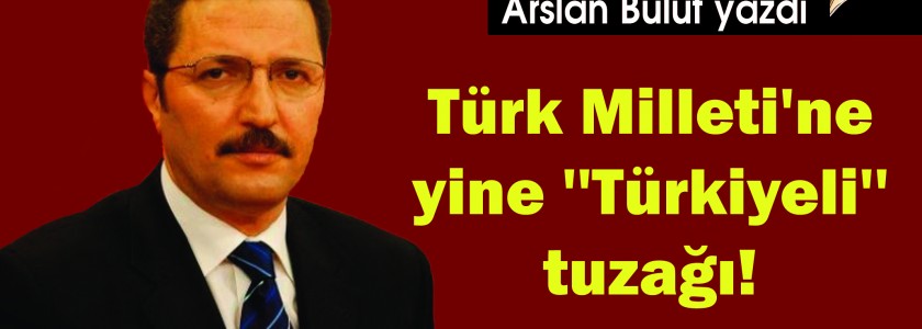 Türk Milleti'ne yine ''Türkiyeli'' tuzağı!
