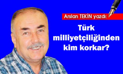 Türk milliyetçiliğinden kim korkar?