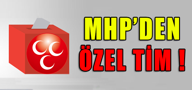 MHP'DEN ÖZEL TİM !
